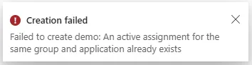 Creation failed error: An active assignment for the same group and application already exists